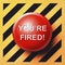 You`re fired button