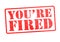 YOU`RE FIRED Rubber Stamp