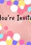 You\\\'re invited written in black with colourful circles on invite with pink background