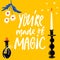 You're made of magic. Inspirational quote, spiritual elements decoration. Candle, potion. Hand lettering on yellow