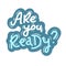 Are you ready lettering blue on white sticker