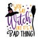 You say witch like it`s a bad thing - funny saying for Halloween , with witch hat and broom.