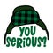 You serious? - Funny Christmas text with green cartoon earmuffs cap.