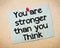 You are stronger than you think