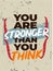 You are stronger than you think. Inspirational Workout and Fitness Gym Motivation Quote Illustration Sign.