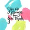 You are stronger than you think. Motivational saying at artistic paint strokes background