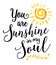 You are Sunshine in my Soul