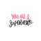 You are a superhero. Inspirational quote. Brush calligraphy inscriptiona for greeting cards and posters.