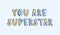 You Are Superstar phrase handwritten with cool creative font decorated by bright colorful dots. Creative hand lettering