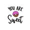 You are sweet, modern calligraphy poster, hand drawn ink lettering with hand drawn doughnut doodle sketch. Vector