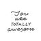 You totally awesome calligraphy quote lettering