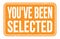 YOU`VE BEEN SELECTED, words on orange rectangle stamp sign