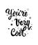 You Are Very Cool black lettering text/quote on white background. Handwritten simple minimalist ink calligraphy inspiration