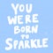 You were born to sparkle. Christmas and happy New Year vector hand drawn illustration banner with cartoon comic