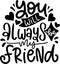 You Will Always Be My Friend Quotes, Bestfriend Lettering Quotes