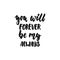 You will forever be my always - hand drawn lettering phrase isolated on the white background. Fun brush ink inscription