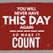 You will never have this day again, so make it count - Inspirational and motivational quote with dark red background