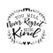 You will never regret being kind. Quote.