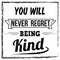 You will never regret being kind typography print design