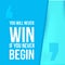 You will never win if begin. Achieve goal, success in business motivational quote, modern typography background