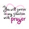 You will survive in any situation with prayer - inspire motivational religious quote. Hand drawn beautiful lettering.
