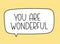 You are wonderful inscription. Handwritten lettering illustration. Black vector text in speech bubble. Simple outline