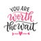 You are worth the wait. Hand Written Lettering