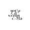 You are worthy. Hand drawn typography poster. Conceptual handwritten phrase.