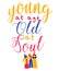 young at age old at soul islamic girls lettering hand drawn word wisdom quote for banner poster print with flat style