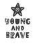 Young and brave. Scandinavian style kids lettering phrase