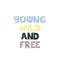 Young wild and free slogan