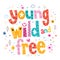 Young wild and free typography lettering type design