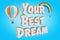 Your Best Dream Sign near Hot Air Balloon and Rainbow. 3d Rendering