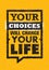 Your Choices Will Change Your Life. Inspiring Creative Motivation Quote. Vector Typography Banner Design