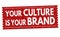 Your culture is your brand sign or stamp
