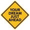 Your dream just ahead road sign