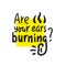 Are your ears burning? - inspire motivational quote. Hand drawn lettering. Youth slang