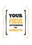 Your focus determines your results Inspirational quote, wall art poster design. Success business quotation. One thing a