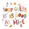 Your guess is as good as mine - idiom