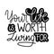 Your life is worth living for lettering quote