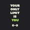 Your Only Limit Is You - Inspirational Quote, Slogan, Saying on Black Background