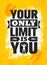 Your Only Limit Is You. Inspiring Creative Motivation Quote Poster Template. Vector Typography Banner Design Concept