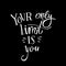 Your Only Limit is You. Motivation Handwritten Quote. Hand Drawn Vector Lettering. Decorative Message