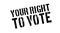 Your right to vote rubber stamp