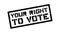 Your right to vote rubber stamp