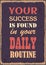 Your success is found in your daily routine. Motivational quote. Vector typography poster with grunge effect