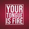 Your tongue is fire. Life quote with modern background vector