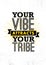 Your Vibe Attracts Your Tribe. Inspiring Creative Motivation Quote Poster Template. Vector Typography Banner