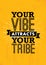 Your Vibe Attracts Your Tribe. Inspiring Creative Motivation Quote Poster Template. Vector Typography Banner