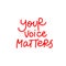 Your voice matters calligraphy quote lettering